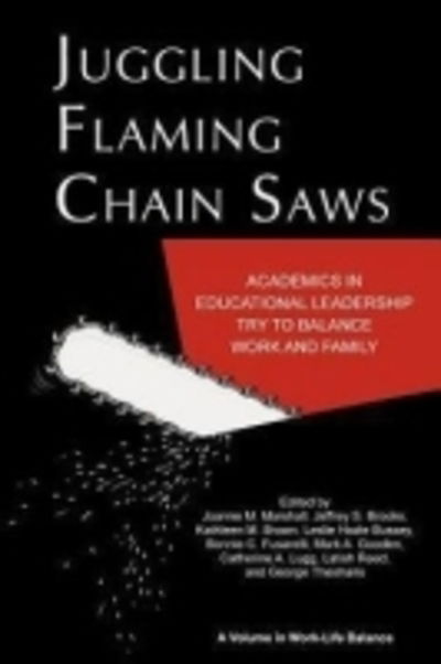 Cover for Joanne M Marshall · Juggling Flaming Chain Saws: Academics in Educational Leadership Try to Balance Work and Family (Paperback Book) (2012)