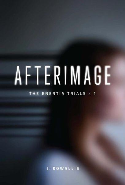 Cover for J Kowallis · Afterimage - Enertia Trials (Hardcover Book) (2017)