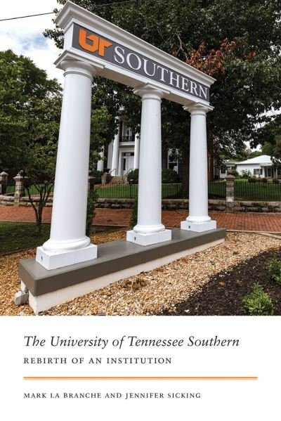 Cover for Mark La Branche · The University of Tennessee Southern: Rebirth of an Institution (Hardcover Book) (2024)