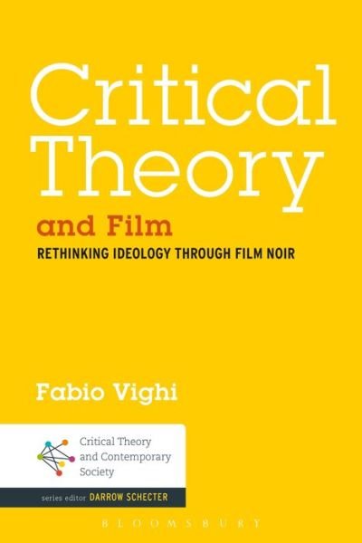 Cover for Vighi, Dr Fabio (Cardiff University, UK) · Critical Theory and Film: Rethinking Ideology Through Film Noir - Critical Theory and Contemporary Society (Paperback Book) (2014)