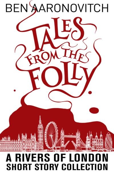 Tales from the Folly: A Rivers of London Short Story Collection - Rivers of London - Ben Aaronovitch - Books - Jabberwocky Literary Agency, Inc. - 9781625675095 - November 17, 2020