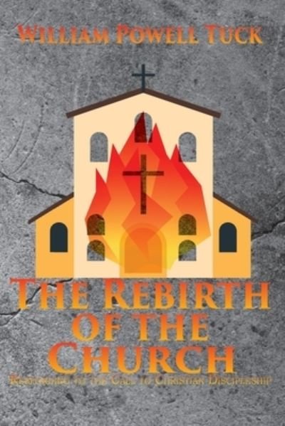Cover for William Powell Tuck · The Rebirth of the Church: Responding to the Call of Christian Discipleship (Paperback Book) (2020)