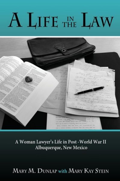 Cover for Mary Kay Stein · A Life in the Law, a Woman Lawyer's Life in Post-world War II Albuquerque, New Mexico (Taschenbuch) (2014)