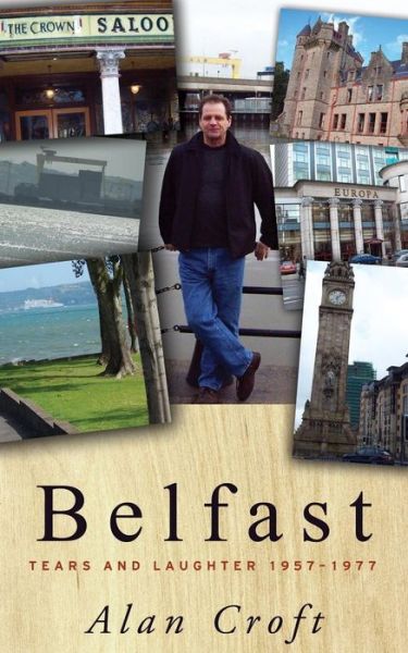 Cover for Alan Croft · Belfast: Tears and Laughter 1957-1977 (Paperback Book) (2015)