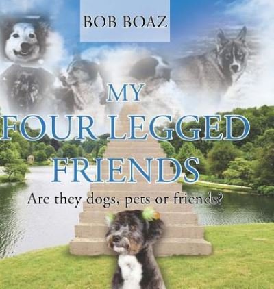My Four Legged Friends - Bob Boaz - Libros - Page Publishing, Inc. - 9781640272095 - 2 de julio de 2017