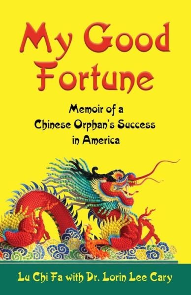 My Good Fortune: Memoir of a Chinese Orphan's Success in America - Lu Chi Fa - Books - Booklocker.com - 9781644386095 - April 10, 2019
