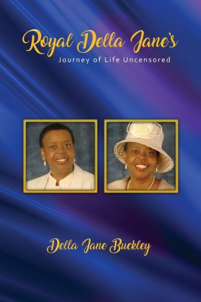 Cover for Della Jane Buckley · Royal Della Jane Journey of Life UNCENSORED! (Paperback Book) (2020)