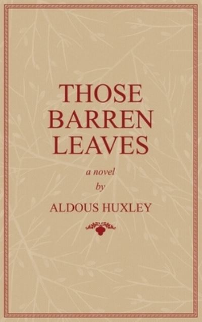 Those Barren Leaves - Aldous Huxley - Books - Athanatos Publishing Group - 9781645941095 - June 27, 2022