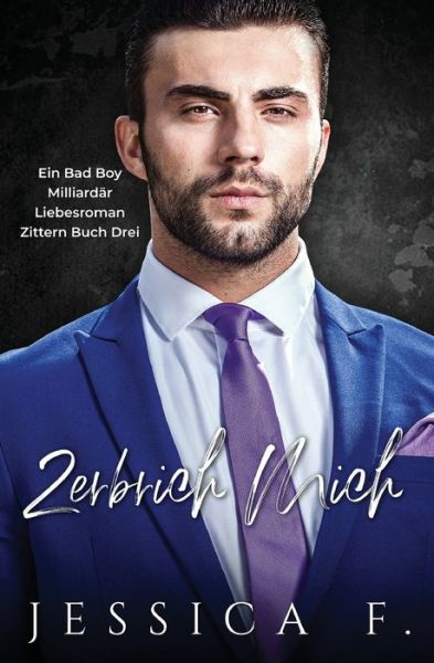 Cover for Jessica F · Zerbrich Mich: Ein Bas Boy Milliardar Liebesroman - Zittern (Paperback Book) (2020)