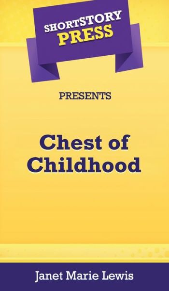 Cover for Janet Marie Lewis · Short Story Press Presents Chest of Childhood (Hardcover Book) (2020)