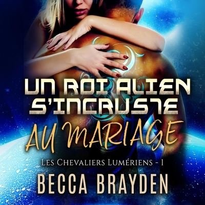 Cover for Becca Brayden · Un Roi Alien s'Incruste Au Mariage (CD) (2021)