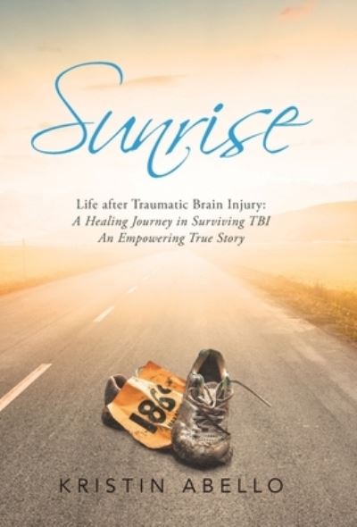 Cover for Kristin Abello · Sunrise: Life After Traumatic Brain Injury: a Healing Journey in Surviving Tbi, an Empowering True Story (Hardcover Book) (2021)