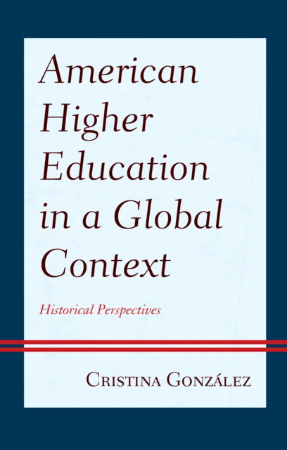 Cover for Cristina Gonzalez · American Higher Education in a Global Context: Historical Perspectives (Paperback Book) (2024)