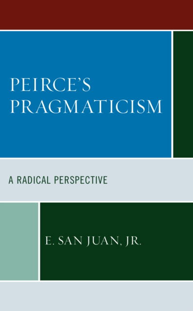 Cover for San Juan, E., Jr. · Peirce's Pragmaticism: A Radical Perspective (Hardcover Book) (2022)