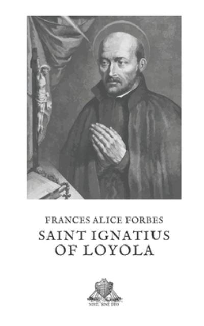 Saint Ignatius of Loyola - Frances Alice Forbes - Boeken - Independently Published - 9781697997095 - 6 oktober 2019