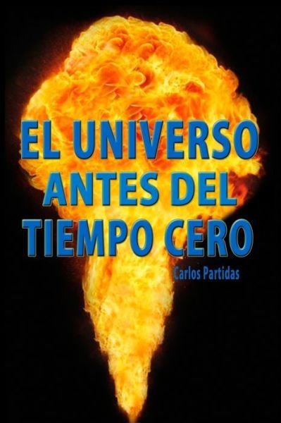 Cover for Carlos L Partidas · El Universo Antes del Tiempo Cero (Paperback Book) (2019)