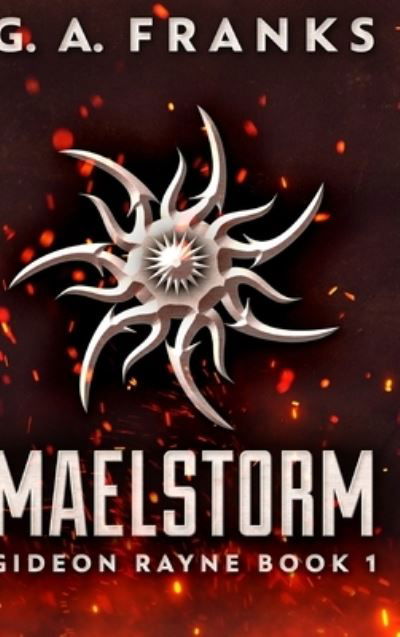 Cover for G a Franks · Maelstorm (Gideon Rayne Book 1) (Hardcover Book) (2021)