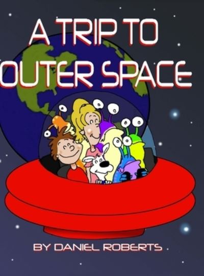 Cover for Daniel Roberts · A Trip to Outer Space (Hardcover Book) (2020)