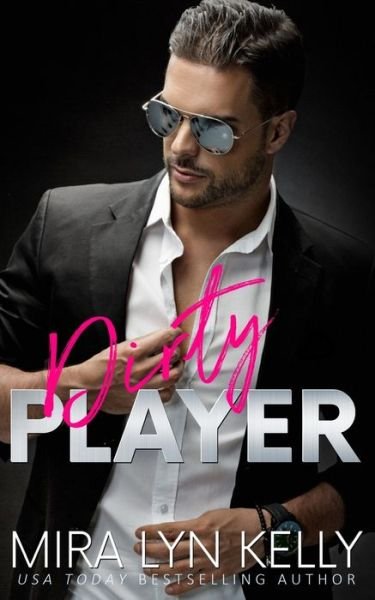 Dirty Player - Mira Lyn Kelly - Books - CreateSpace Independent Publishing Platf - 9781720785095 - May 29, 2018