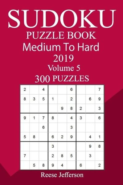 300 Medium to Hard Sudoku Puzzle Book 2019 - Reese Jefferson - Bøger - Createspace Independent Publishing Platf - 9781726457095 - 4. september 2018