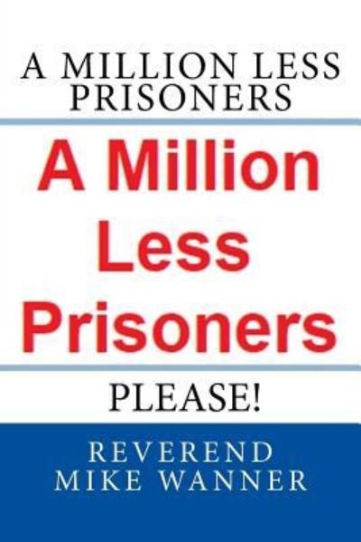 Cover for Reverend Mike Wanner · A Million Less Prisoners Please (Taschenbuch) (2018)