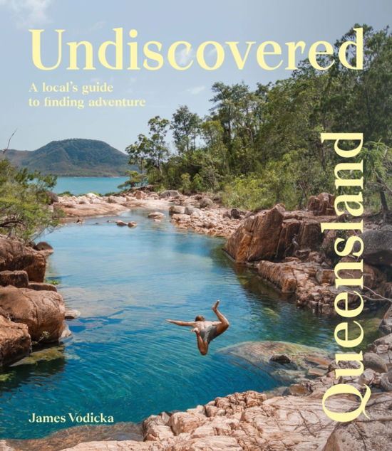 Cover for James Vodicka · Undiscovered Queensland: A Local's Guide to Finding Adventure - Undiscovered (Paperback Book) (2024)