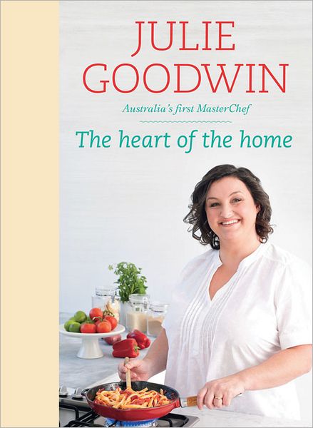 Cover for Julie Goodwin · The Heart of the Home (Hardcover Book) (2012)