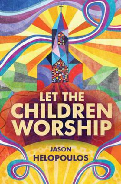 Cover for Jason Helopoulos · Let the Children Worship (Pocketbok) [Revised edition] (2016)