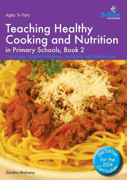 Cover for Sandra Mulvany · Teaching Healthy Cooking and Nutrition in Primary Schools, Book 2 2nd edition: Carrot Soup, Spaghetti Bolognese, Bread Rolls and Other Recipes - Healthy Cooking (Primary) (Pocketbok) [2 Revised edition] (2014)