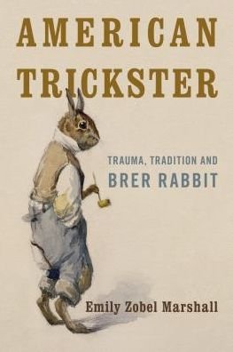 Cover for Emily Zobel Marshall · American Trickster: Trauma, Tradition and Brer Rabbit (Hardcover Book) (2019)