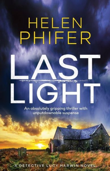 Cover for Helen Phifer · Last Light: An absolutely gripping thriller with unputdownable suspense - Detective Lucy Harwin Novel (Taschenbuch) (2018)