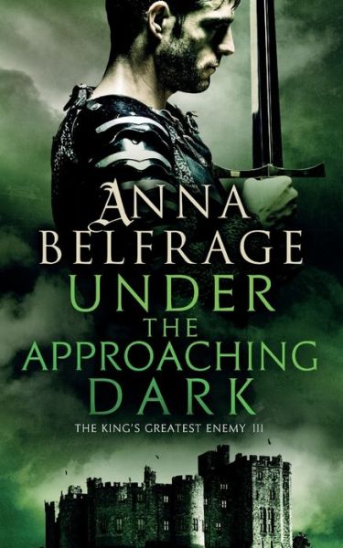 Under the Approaching Dark: The King's Greatest Enemy - Anna Belfrage - Books - Troubador Publishing - 9781788035095 - April 10, 2017