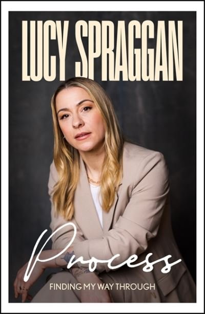 Cover for Lucy Spraggan · Process: The powerful instant Sunday Times bestseller (Gebundenes Buch) (2023)