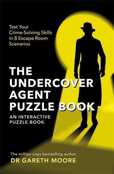 The Undercover Agent Puzzle Book: Test Your Crime-Solving Skills in 8 Escape Room Scenarios - Crime Puzzle Books - Gareth Moore - Kirjat - Michael O'Mara Books Ltd - 9781789294095 - torstai 27. lokakuuta 2022