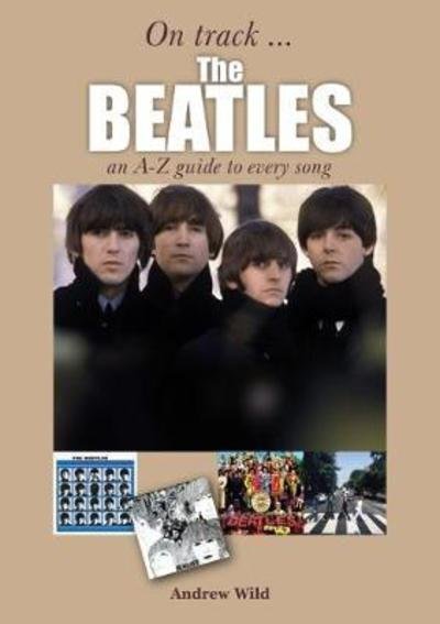 Cover for Andrew Wild · The Beatles: An A-Z Guide to Every Song: On Track - On Track (Paperback Bog) (2019)