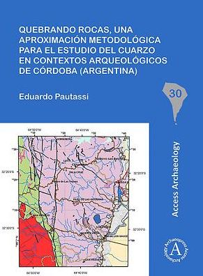 Cover for Eduardo Pautassi · Quebrando rocas, una aproximacion metodologica para el estudio del cuarzo en contextos arqueologicos de Cordoba (Argentina) - South American Archaeology Series (Paperback Book) (2018)