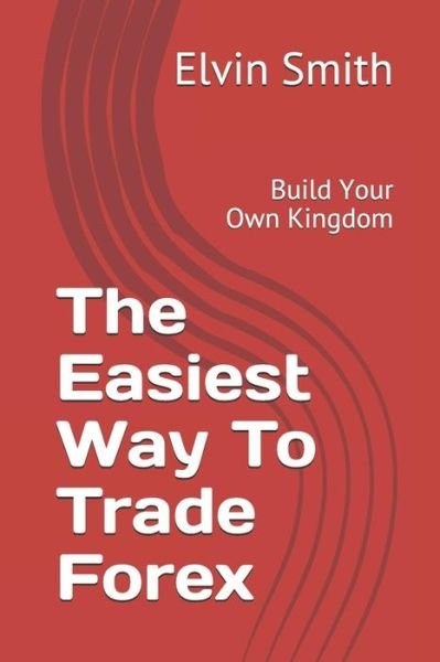 Cover for Elvin Smith · The Easiest Way to Trade Forex (Paperback Book) (2018)