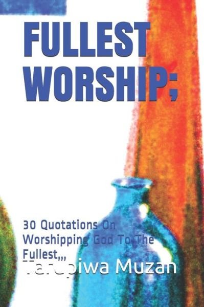 Cover for Tarupiwa Muzah · Fullest Worship; (Paperback Book) (2019)