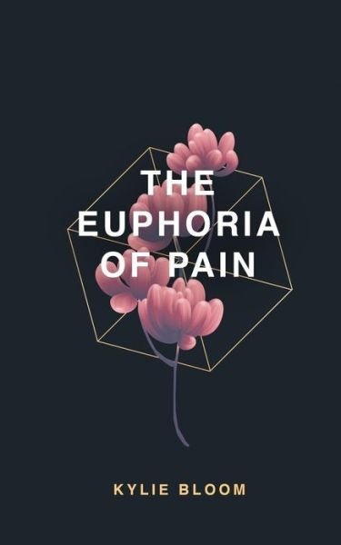 Cover for Kylie Bloom · The Euphoria of Pain (Pocketbok) (2019)