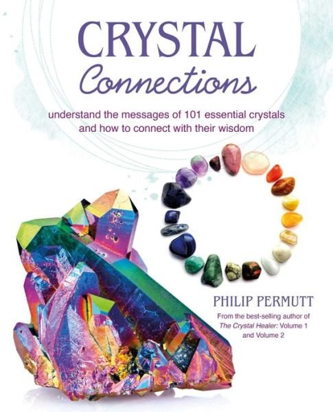 Cover for Philip Permutt · Crystal Connections: Understand the Messages of 101 Essential Crystals and How to Connect with Their Wisdom (Pocketbok) (2023)