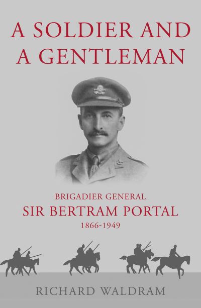 Cover for Richard Waldram · A Soldier and a Gentleman: Brigadier General Sir Bertram Portal, 1866-1949. (Paperback Book) (2021)