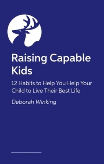 Cover for Deborah Winking · Raising Capable Kids: The 12 Habits Every Parent Needs Regardless of their Child's Label or Challenge (Paperback Book) (2024)