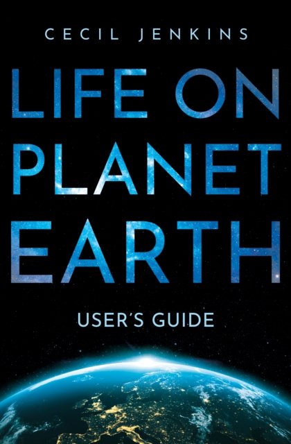 Cecil Jenkins · Life on Planet Earth: User's Guide (Paperback Book) (2024)