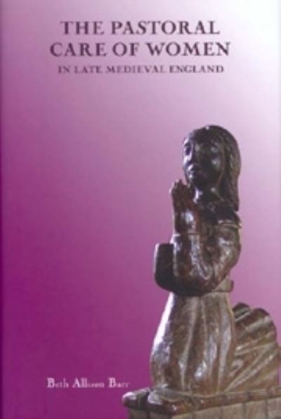 Cover for Barr, Beth Allison (Contributor) · The Pastoral Care of Women in Late Medieval England - Gender in the Middle Ages (Paperback Book) (2022)