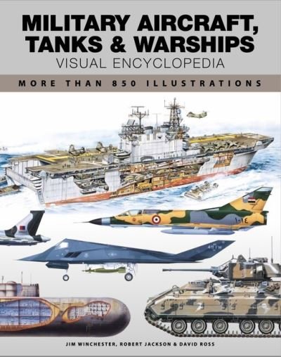 Military Aircraft, Tanks and Warships Visual Encyclopedia: More than 1000 colour illustrations - Visual Encyclopedia - Robert Jackson - Livros - Amber Books Ltd - 9781838864095 - 14 de abril de 2024
