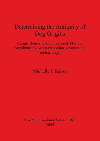 Cover for Michelle J. Raisor · Determining the antiquity of dog origins (Book) (2005)