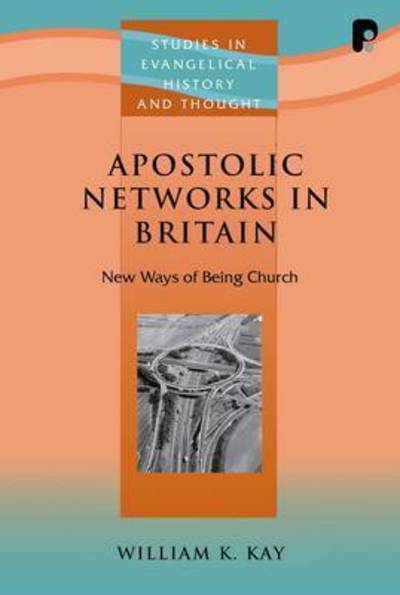 Cover for William K. Kay · Apostolic Networks in Britain: New Ways of Being Church - Studies in Evangelical History &amp; Thought (Paperback Book) (2007)