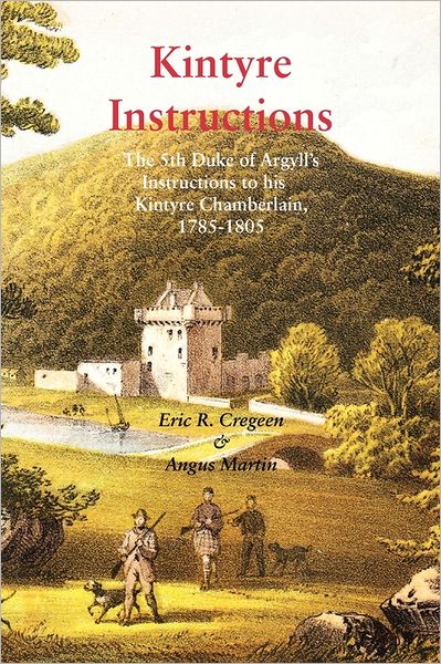 Cover for Angus Martin · Kintyre Instructions: the 5th Duke of Argyll's Instructions to His Kintyre Chamberlain, 1785-1805 (Taschenbuch) (2011)