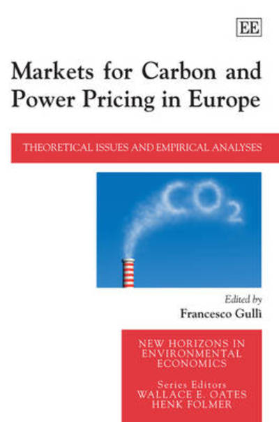 Cover for Francesco Gullì · Markets for Carbon and Power Pricing in Europe: Theoretical Issues and Empirical Analyses - New Horizons in Environmental Economics series (Inbunden Bok) (2008)