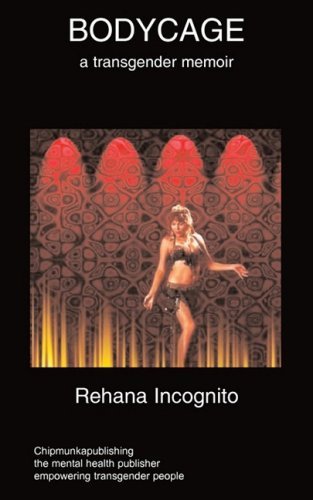 Bodycage: A Transgender Autobiography - R Incognito - Livros - Chipmunkapublishing - 9781847477095 - 7 de julho de 2008